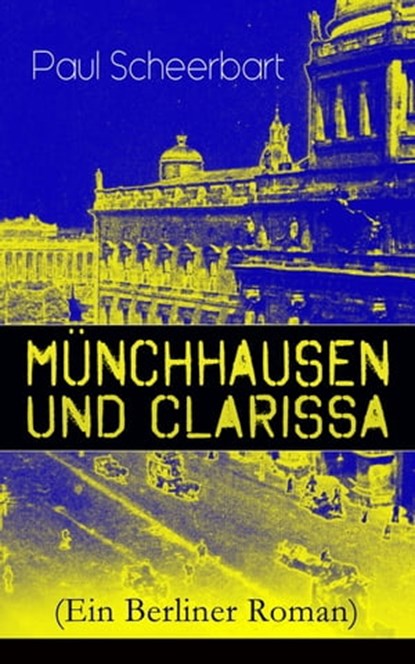 Münchhausen und Clarissa (Ein Berliner Roman), Paul Scheerbart - Ebook - 9788026850984