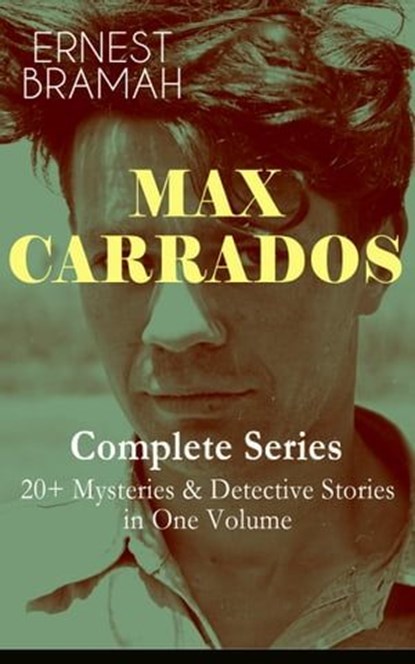 MAX CARRADOS - Complete Series: 20+ Mysteries & Detective Stories in One Volume, Ernest Bramah - Ebook - 9788026852599