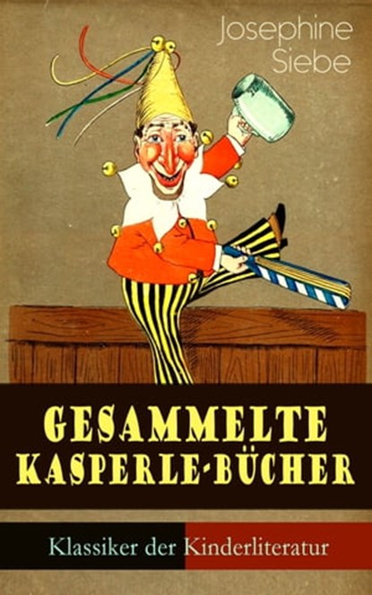 Gesammelte Kasperle-Bücher (Klassiker der Kinderliteratur), Josephine Siebe - Ebook - 9788026852988