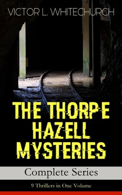 THE THORPE HAZELL MYSTERIES – Complete Series: 9 Thrillers in One Volume, Victor L. Whitechurch - Ebook - 9788026853206