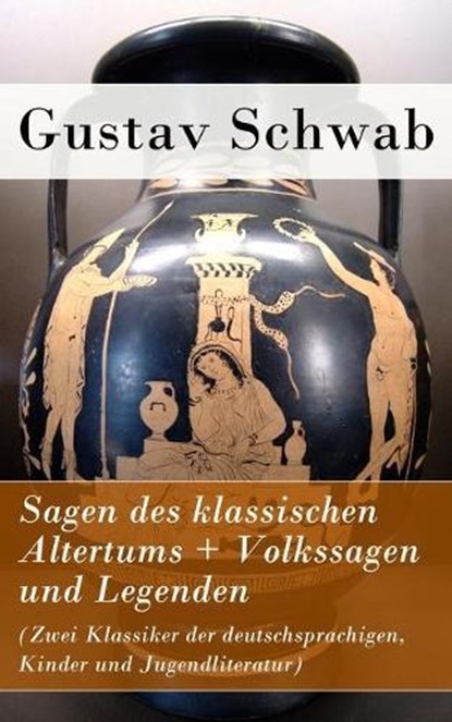 Sagen Des Klassischen Altertums + Volkssagen Und Legenden (Zwei Klassiker Der Deutschsprachigen, Kinder Und Jugendliteratur), SCHWAB,  Gustav - Paperback - 9788026858911