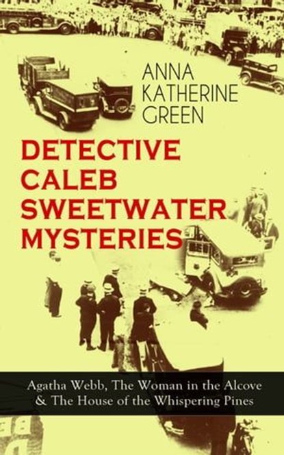 DETECTIVE CALEB SWEETWATER MYSTERIES, Anna Katharine Green - Ebook - 9788026865179