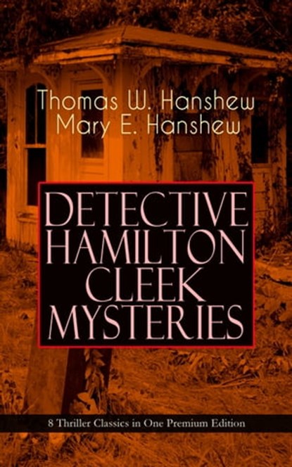 DETECTIVE HAMILTON CLEEK MYSTERIES – 8 Thriller Classics in One Premium Edition, Thomas W. Hanshew ; Mary E. Hanshew - Ebook - 9788026866237