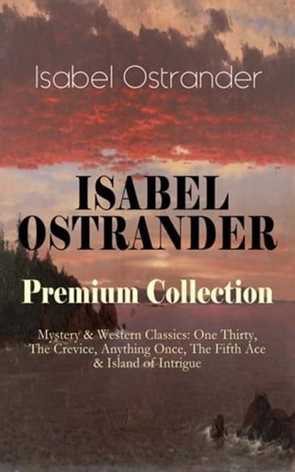 ISABEL OSTRANDER Premium Collection – Mystery & Western Classics, Isabel Ostrander - Ebook - 9788026866930