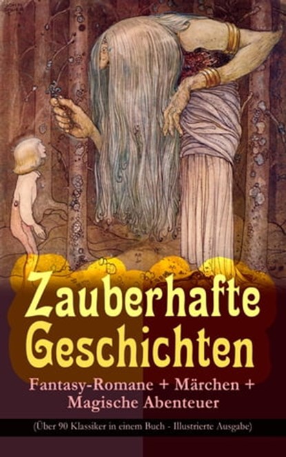 Zauberhafte Geschichten: Fantasy-Romane + Märchen + Magische Abenteuer (Über 90 Klassiker in einem Buch - Illustrierte Ausgabe), Lewis Carroll ; Selma Lagerlöf ; Oscar Wilde ; Charles Dickens ; Hans Christian Andersen ; Gustav Weil ; Jacob Grimm ; Wilhelm Grimm ; E.T.A. Hoffmann ; Carlo Collodi ; Friedrich de la Motte Fouqué ; Gerdt von Bassewitz ; Dorothea Schlegel ; Gottfried Kel - Ebook - 9788026868859