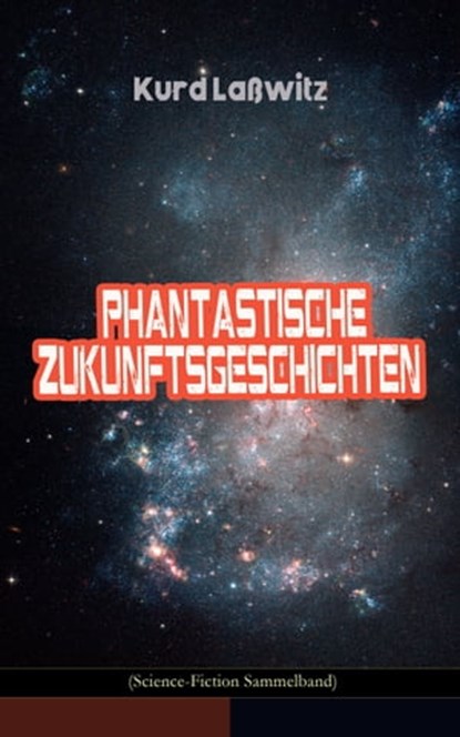 Phantastische Zukunftsgeschichten (Science-Fiction Sammelband), Kurd Laßwitz - Ebook - 9788026869092
