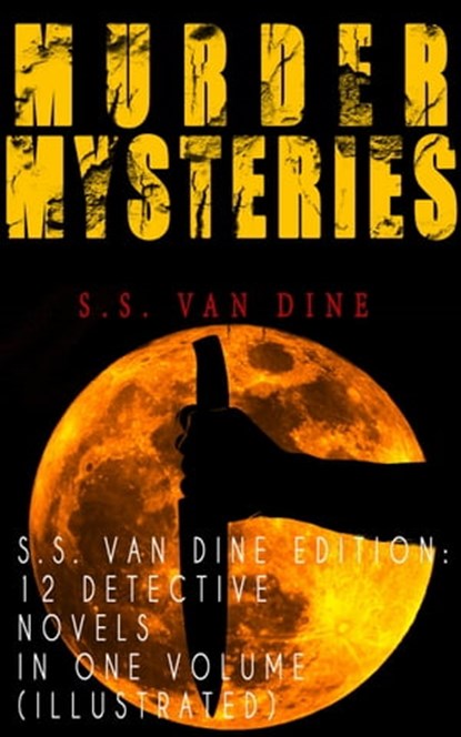 MURDER MYSTERIES - S.S. Van Dine Edition: 12 Detective Novels in One Volume (Illustrated), S.S. Van Dine - Ebook - 9788026871408