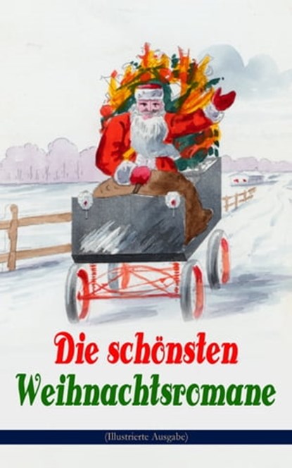 Die schönsten Weihnachtsromane (Illustrierte Ausgabe), Frances Hodgson Burnett ; Charles Dickens ; Selma Lagerlöf ; Carlo Collodi ; Johanna Spyri ; Adalbert Stifter ; Agnes Sapper ; Agnes Günther ; Hermann Kurz ; Karl May ; Theodor Fontane ; Magda Trott ; Paul Keller ; Christoph von Schmid - Ebook - 9788026871729