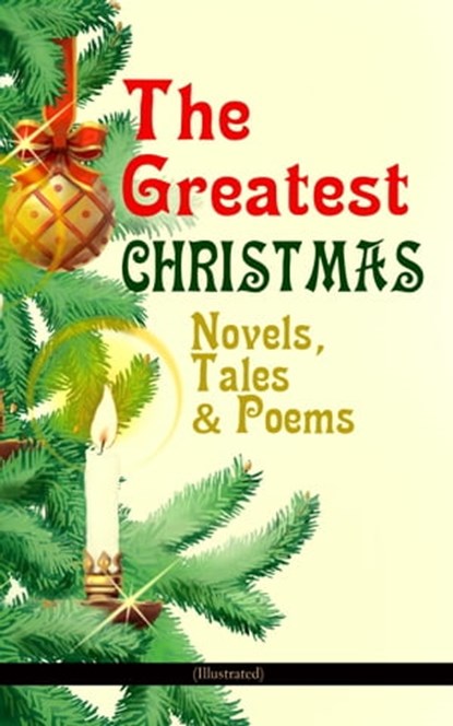 The Greatest Christmas Novels, Tales & Poems (Illustrated), Charles Dickens ; Anthony Trollope ; Mark Twain ; Beatrix Potter ; Louisa May Alcott ; O. Henry ; Leo Tolstoy ; L. Frank Baum ; Lucy Maud Montgomery ; Harriet Beecher Stowe ; Emily Dickinson ; Robert Louis Stevenson ; Rudyard Kipling ; Hans Christian Ande - Ebook - 9788026872351
