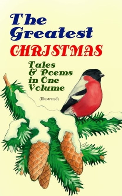 The Greatest Christmas Tales & Poems in One Volume (Illustrated), Louisa May Alcott ; Mark Twain ; O. Henry ; Beatrix Potter ; Charles Dickens ; Emily Dickinson ; Walter Scott ; Hans Christian Andersen ; Selma Lagerlöf ; Fyodor Dostoevsky ; Anthony Trollope ; Brothers Grimm ; L. Frank Baum ; George MacDonald ; Leo Tolst - Ebook - 9788026872368