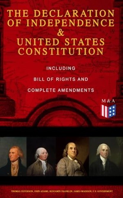 The Declaration of Independence & United States Constitution – Including Bill of Rights and Complete Amendments, George Washington ; Thomas Jefferson ; John Adams ; Benjamin Franklin ; James Madison ; U.S. Government - Ebook - 9788026873488