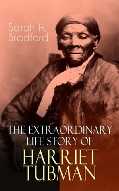 The Extraordinary Life Story of Harriet Tubman, Sarah H. Bradford - Ebook - 9788026873686