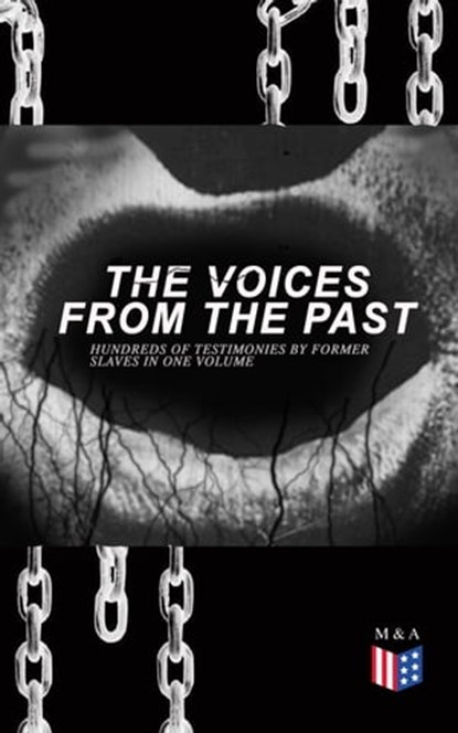The Voices From The Past – Hundreds of Testimonies by Former Slaves In One Volume, Work Projects Administration - Ebook - 9788026873778