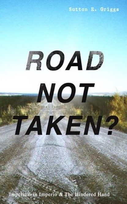 ROAD NOT TAKEN? - Imperium in Imperio & The Hindered Hand, Sutton E. Griggs - Ebook - 9788026874232