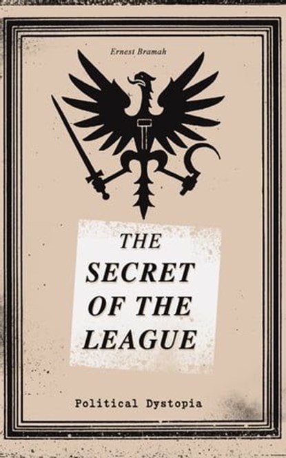 THE SECRET OF THE LEAGUE (Political Dystopia), Ernest Bramah - Ebook - 9788026874287