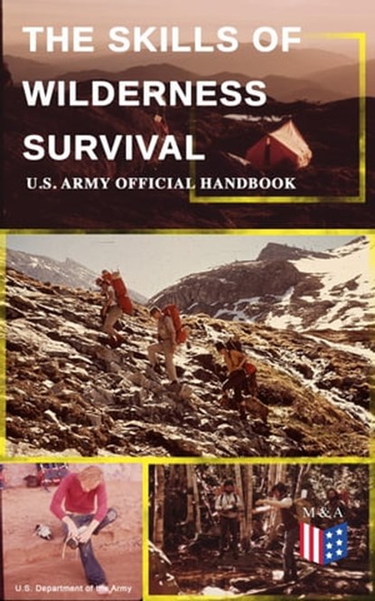 The Skills of Wilderness Survival - U.S. Army Official Handbook, U.S. Department of the Army - Ebook - 9788026875130