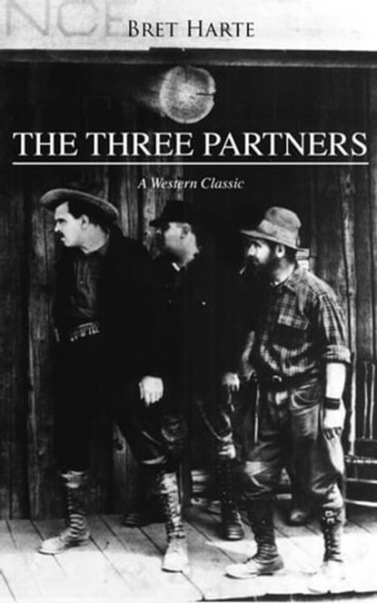 THE THREE PARTNERS (A Western Classic), Bret Harte - Ebook - 9788026876793