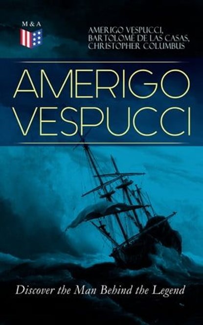 AMERIGO VESPUCCI – Discover the Man Behind the Legend, Amerigo Vespucci ; Bartolomé de las Casas ; Christopher Columbus - Ebook - 9788026876977