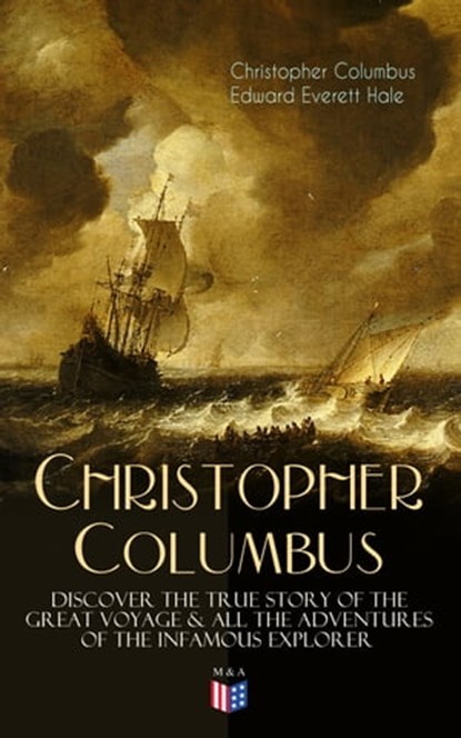 The Life of Christopher Columbus – Discover The True Story of the Great Voyage & All the Adventures of the Infamous Explorer, Christopher Columbus ; Edward Everett Hale - Ebook - 9788026876991