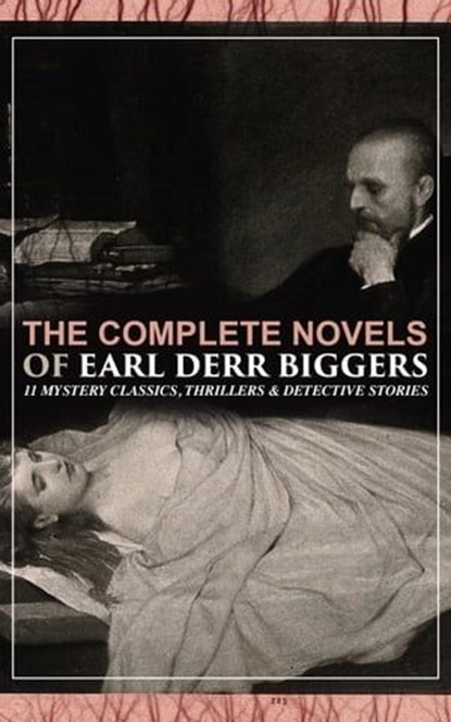 The Complete Novels of Earl Derr Biggers: 11 Mystery Classics, Thrillers & Detective Stories, Earl Derr Biggers - Ebook - 9788026877011