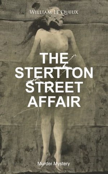 THE STERTTON STREET AFFAIR (Murder Mystery), William Le Queux - Ebook - 9788026877356