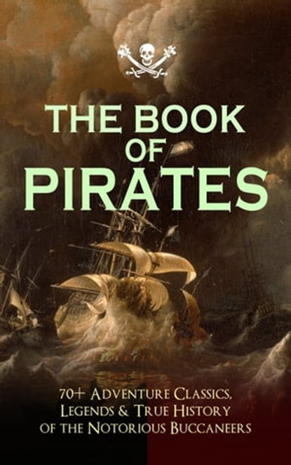 THE BOOK OF PIRATES: 70+ Adventure Classics, Legends & True History of the Notorious Buccaneers, Captain Charles Johnson ; Howard Pyle ; Ralph D. Paine ; Charles Ellms ; Currey E. Hamilton ; John Esquemeling ; J. D. Jerrold Kelley ; Stanley Lane-Poole ; Daniel Defoe ; Robert Louis Stevenson ; Walter Scott ; Richard Le Gallienne ; Edgar Allan Poe ; Ja - Ebook - 9788026877943