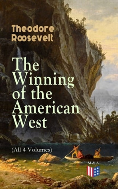 The Winning of the American West (All 4 Volumes), Theodore Roosevelt - Ebook - 9788026878308