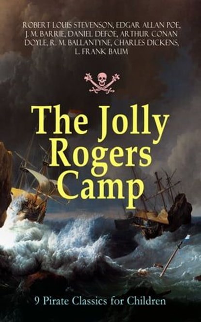 The Jolly Rogers Camp – 9 Pirate Classics for Children, Robert Louis Stevenson ; Edgar Allan Poe ; J. M. Barrie ; Daniel Defoe ; Arthur Conan Doyle ; R. M. Ballantyne ; Charles Dickens ; L. Frank Baum - Ebook - 9788026878537
