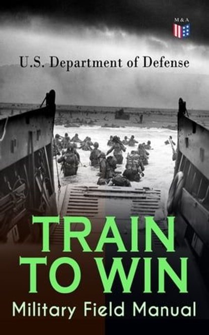 TRAIN TO WIN - Military Field Manual, U.S. Department of Defense - Ebook - 9788026878667