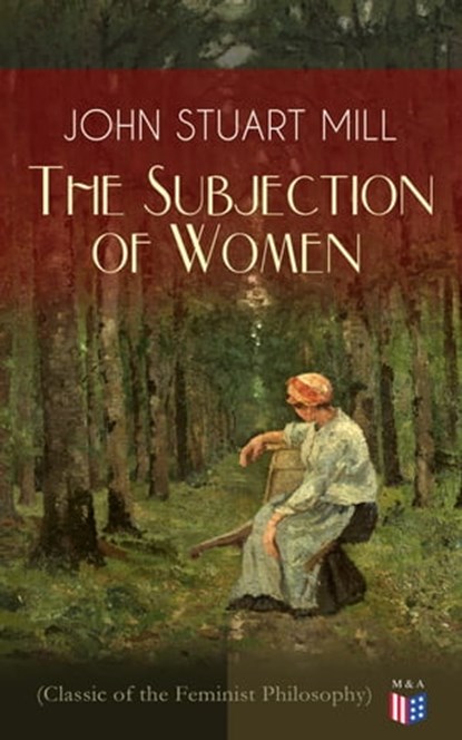 The Subjection of Women (Classic of the Feminist Philosophy), John Stuart Mill - Ebook - 9788026879237