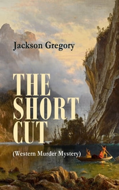 THE SHORT CUT (Western Murder Mystery), Jackson Gregory - Ebook - 9788026879305