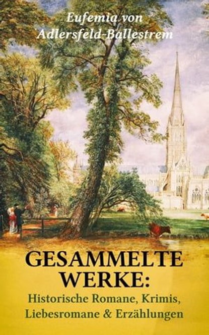 Gesammelte Werke: Historische Romane, Krimis, Liebesromane & Erzählungen, Eufemia von Adlersfeld-Ballestrem - Ebook - 9788026879473