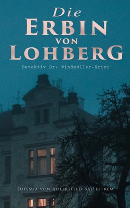 Die Erbin von Lohberg (Detektiv Dr. Windmüller-Krimi), Eufemia von Adlersfeld-Ballestrem - Ebook - 9788026879565