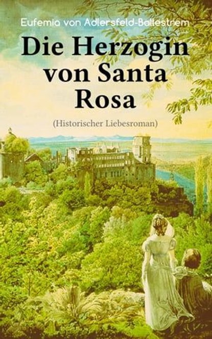 Die Herzogin von Santa Rosa (Historischer Liebesroman), Eufemia von Adlersfeld-Ballestrem - Ebook - 9788026879572