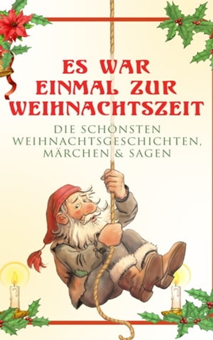 Es war einmal zur Weihnachtszeit: Die schönsten Weihnachtsgeschichten, Märchen & Sagen, Beatrix Potter ; Walter Benjamin ; Charles Dickens ; Goethe ; Adalbert Stifter ; Oscar Wilde ; Selma Lagerlöf ; Theodor Storm ; Arthur Conan Doyle ; Peter Rosegger ; Hans Christian Andersen ; Frances Hodgson Burnett ; E. T. A. Hoffmann ; O. Henry ; Ludwig - Ebook - 9788026880592