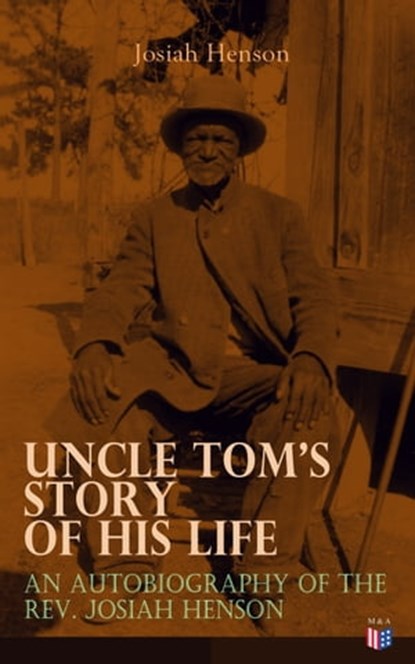 Uncle Tom's Story of His Life: An Autobiography of the Rev. Josiah Henson, Josiah Henson - Ebook - 9788026883326