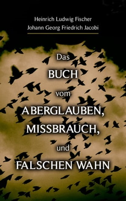 Das Buch vom Aberglauben, Missbrauch, und falschen Wahn, Heinrich Ludwig Fischer ; Johann Georg Friedrich Jacobi - Ebook - 9788026883999