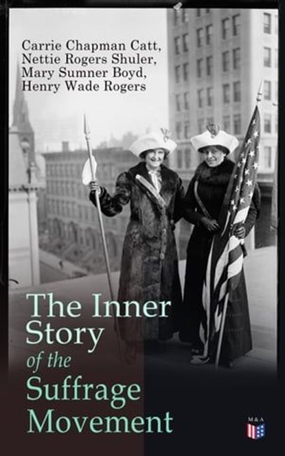 The Inner Story of the Suffrage Movement, Carrie Chapman Catt ; Nettie Rogers Shuler ; Mary Sumner Boyd ; Henry Wade Rogers - Ebook - 9788026884958
