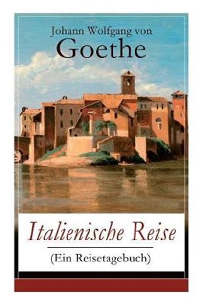 Italienische Reise (Ein Reisetagebuch), Johann Wolfgang Von Goethe - Paperback - 9788026887409