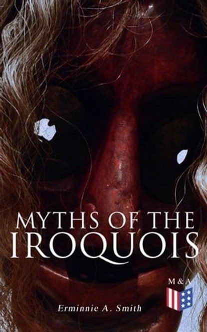 Myths of the Iroquois, Erminnie A. Smith - Ebook - 9788026888666