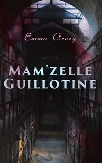 Mam'zelle Guillotine, Emma Orczy - Ebook - 9788026888765