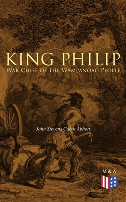 King Philip: War Chief of the Wampanoag People, John Stevens Cabot Abbott - Ebook - 9788026888864