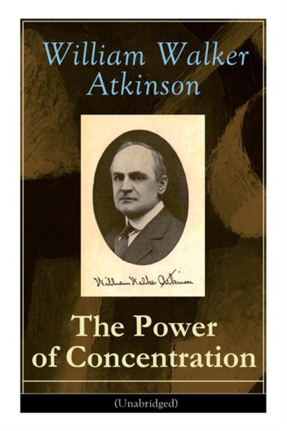 The Power of Concentration (Unabridged), William Walker Atkinson - Paperback - 9788026891215