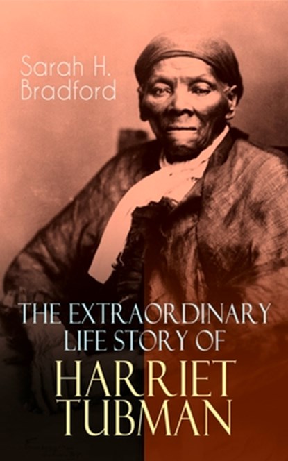 The Extraordinary Life Story of Harriet Tubman, Sarah H Bradford - Paperback - 9788026891314