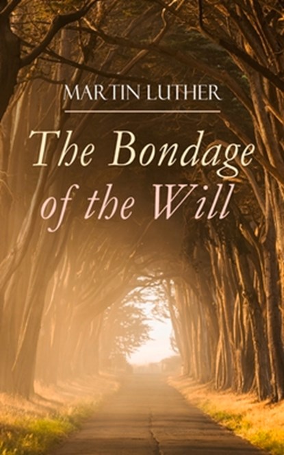 The Bondage of the Will, Martin Luther ; Henry Cole - Paperback - 9788026892267
