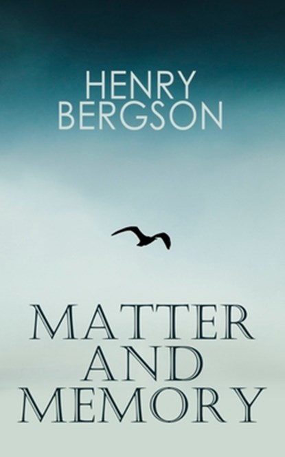 THE Matter and Memory, Henri Bergson ; Nancy Margaret Paul ; W Scott Palmer - Paperback - 9788026892441