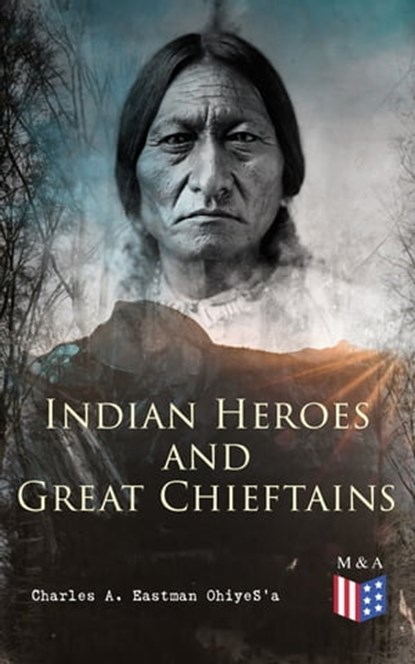 Indian Heroes and Great Chieftains, Charles A. Eastman OhiyeS'a - Ebook - 9788026892748