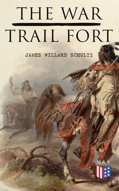 The War-Trail Fort, James Willard Schultz - Ebook - 9788026892793