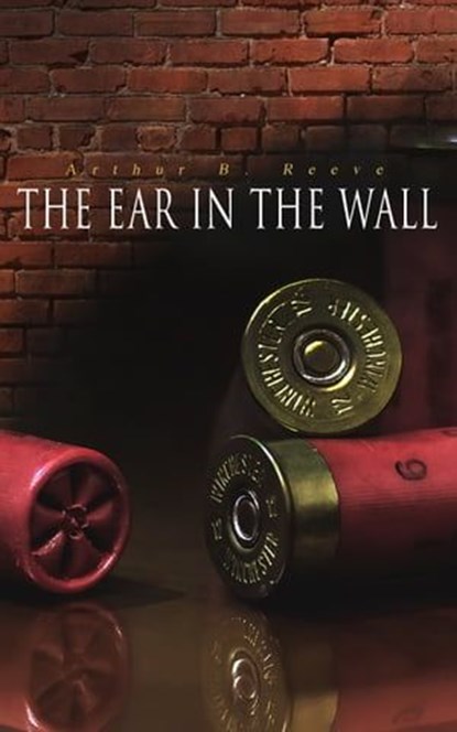 The Ear in the Wall, Arthur B. Reeve - Ebook - 9788026893615