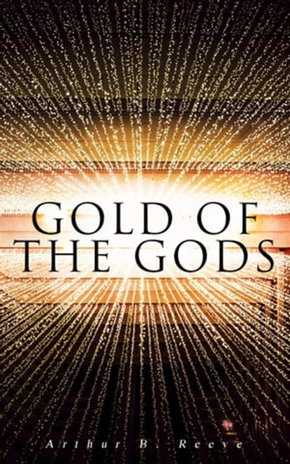 Gold of the Gods, Arthur B. Reeve - Ebook - 9788026893646